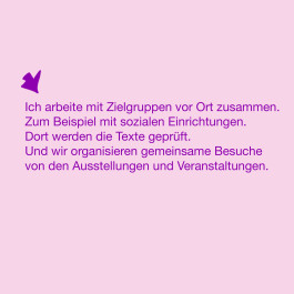 Zum Beispiel mit sozialen Einrichtungen vor Ort. Für ein gemeinsamen Prüfen und Besuchen der Ausstellungen und Veranstaltungen. 